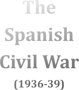 The Spanish Civil War (1936-39)